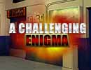 A Challenging Enigma